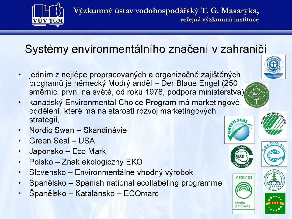 marketingové oddělení, které má na starosti rozvoj marketingových strategií, Nordic Swan Skandinávie Green Seal USA Japonsko Eco Mark