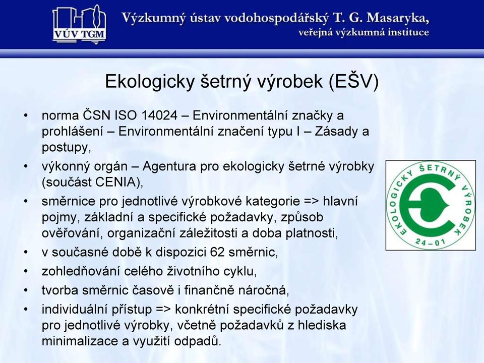 způsob ověřování, organizační záleţitosti a doba platnosti, v současné době k dispozici 62 směrnic, zohledňování celého ţivotního cyklu, tvorba směrnic