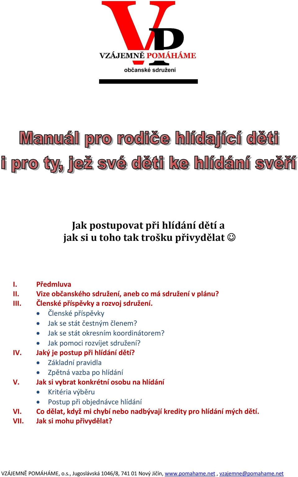 Jak pomoci rozvíjet sdružení? IV. Jaký je postup při hlídání dětí? Základní pravidla Zpětná vazba po hlídání V.