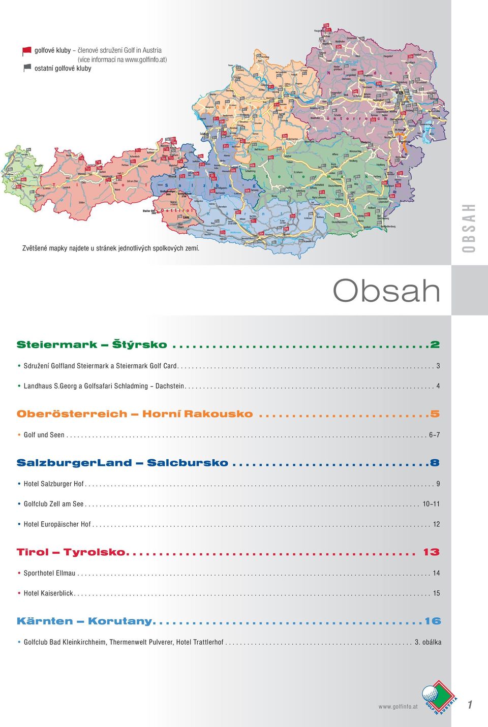 Georg a Golfsafari Schladming Dachstein.................................................................... 4 Oberösterreich Horní Rakousko..........................5 Golf und Seen.