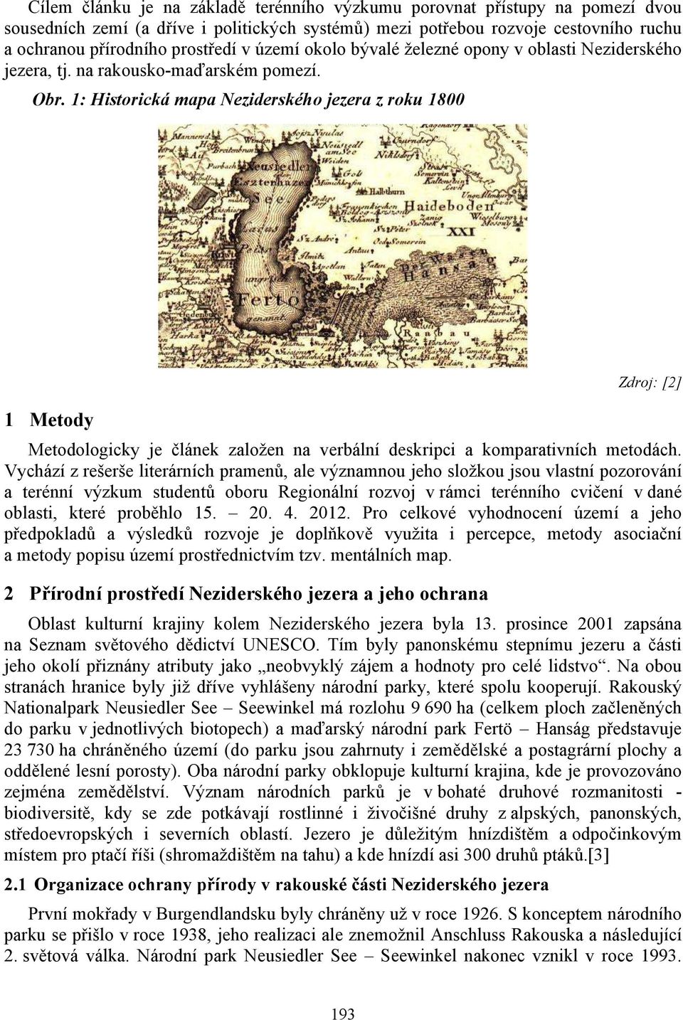 1: Historická mapa Neziderského jezera z roku 1800 1 Metody Zdroj: [2] Metodologicky je článek založen na verbální deskripci a komparativních metodách.