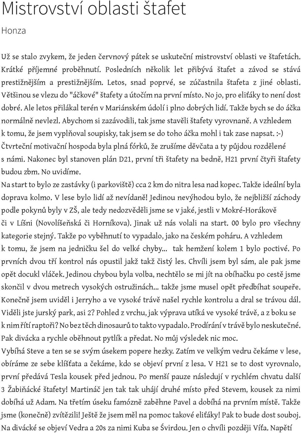 Většinou se vlezu do "áčkové" štafety a útočím na první místo. No jo, pro eliťáky to není dost dobré. Ale letos přilákal terén v Mariánském údolí i plno dobrých lidí.