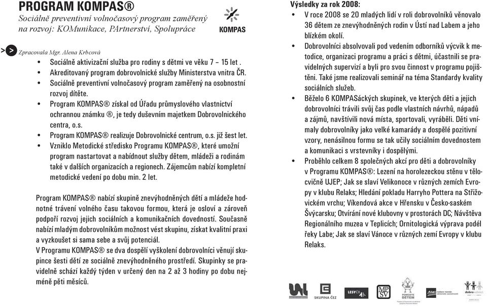 Sociálně preventivní volnočasový program zaměřený na osobnostní rozvoj dítěte.