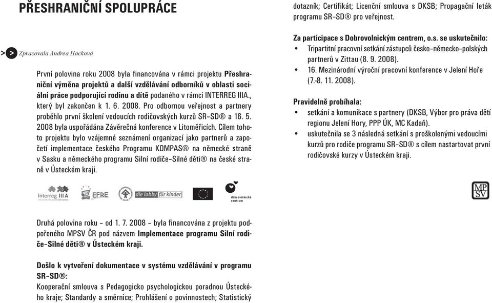 2008 byla uspořádána Závěrečná konference v Litoměřicích.