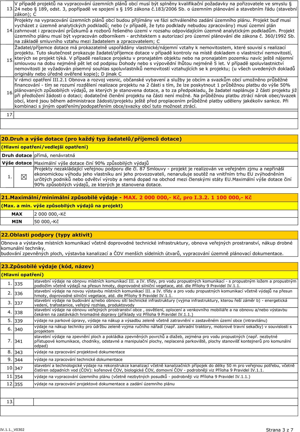 Projekt buď musí vycházet z územně analytických podkladů; nebo (v případě, že tyto podklady nebudou zpracovány) musí územní plán 14.