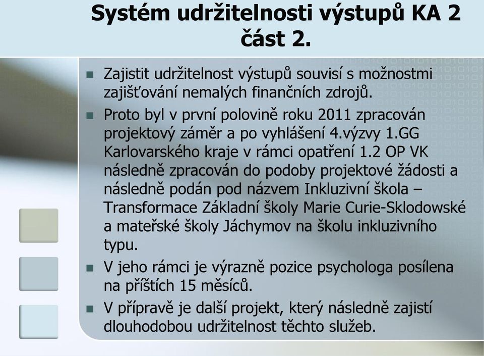 2 OP VK následně zpracován do podoby projektové žádosti a následně podán pod názvem Inkluzivní škola Transformace Základní školy Marie Curie-Sklodowské a