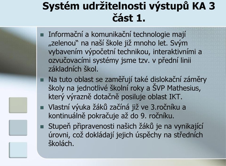 Na tuto oblast se zaměřují také dislokační záměry školy na jednotlivé školní roky a ŠVP Mathesius, který výrazně dotačně posiluje oblast IKT.