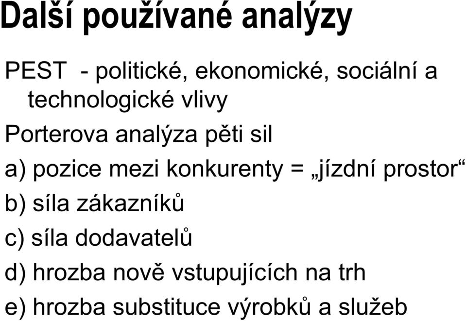 konkurenty = jízdní prostor b) síla zákazník c) síla dodavatel