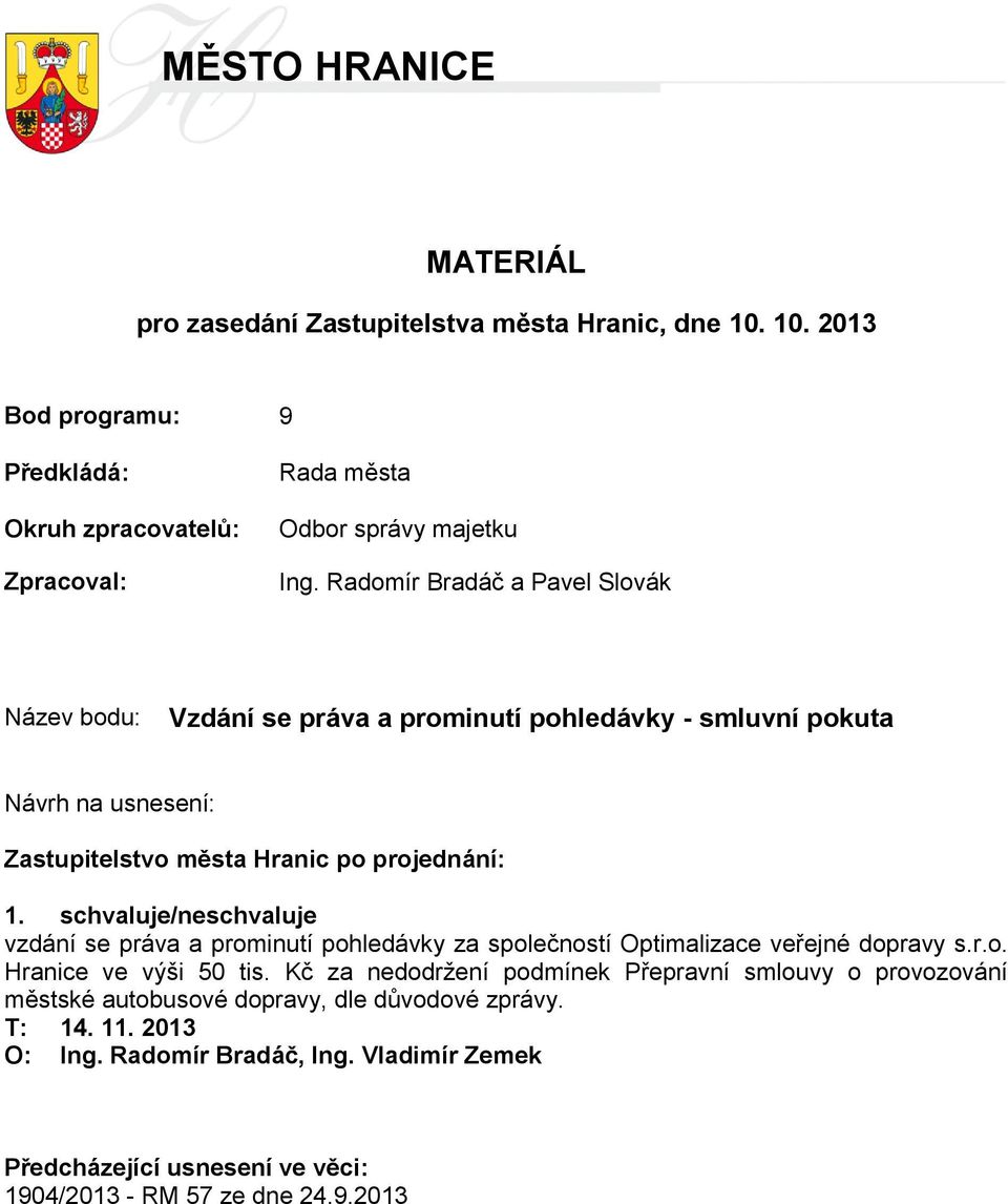 schvaluje/neschvaluje vzdání se práva a prominutí pohledávky za společností Optimalizace veřejné dopravy s.r.o. Hranice ve výši 50 tis.