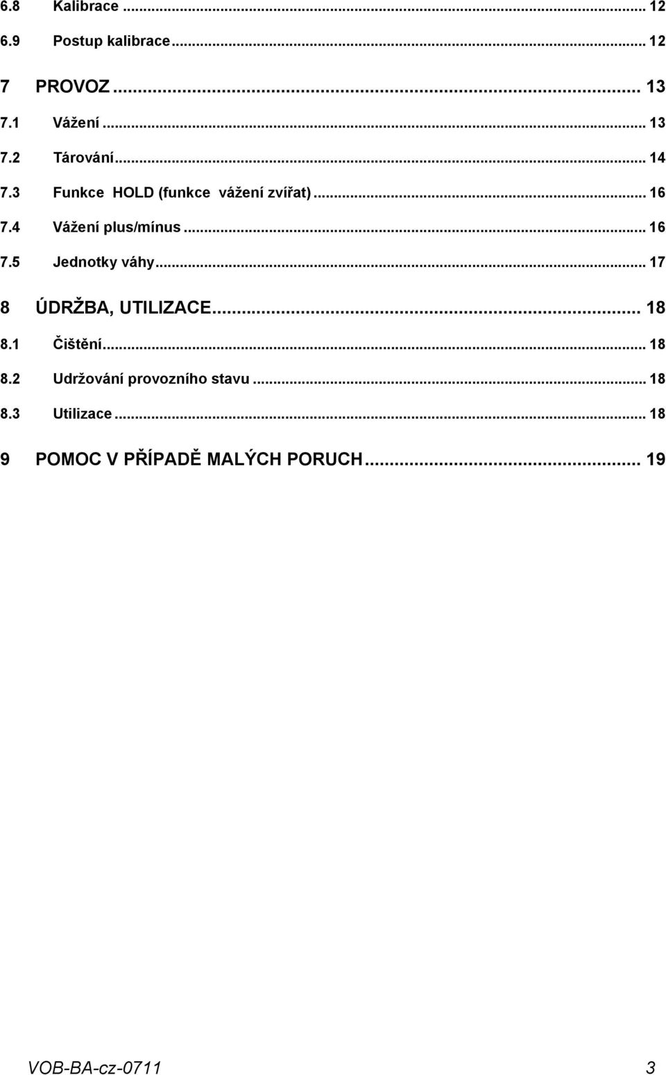 .. 17 8 ÚDRŽBA, UTILIZACE... 18 8.1 Čištění... 18 8.2 Udržování provozního stavu.