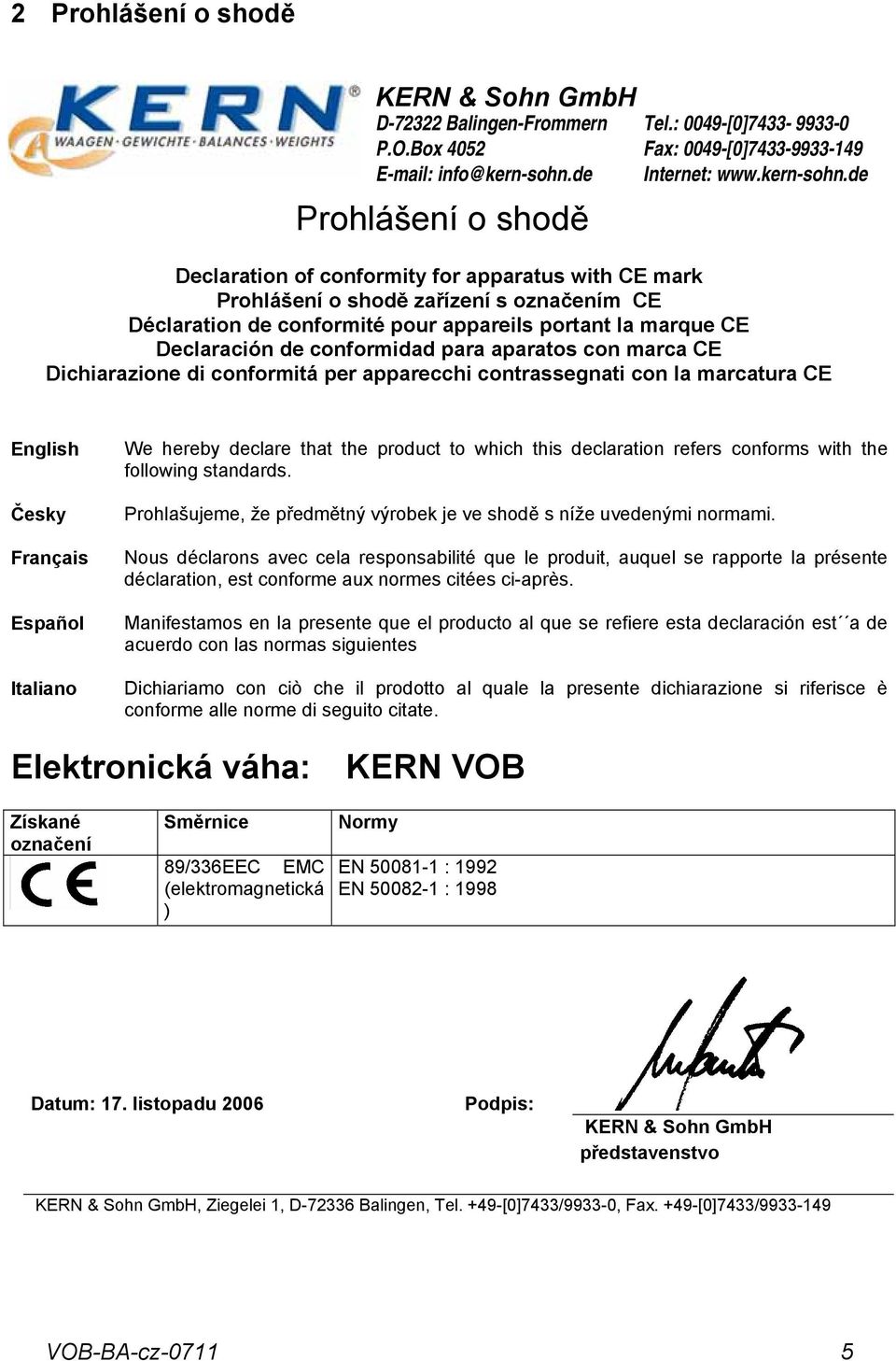 de Declaration of conformity for apparatus with CE mark Prohlášení o shodě zařízení s označením CE Déclaration de conformité pour appareils portant la marque CE Declaración de conformidad para