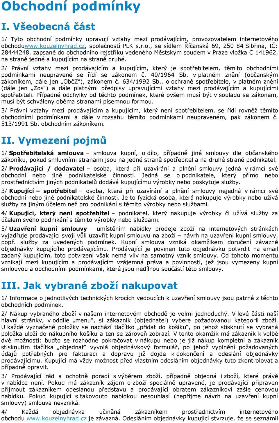 v platném znění (občanským zákoníkem, dále jen ObčZ ), zákonem č. 634/1992 Sb.