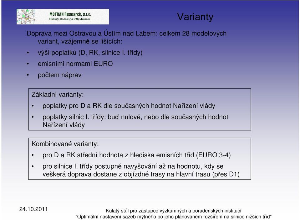 třídy: buď nulové, nebo dle současných hodnot Nařízení vlády Kombinované varianty: pro D a RK střední hodnota z hlediska emisních tříd