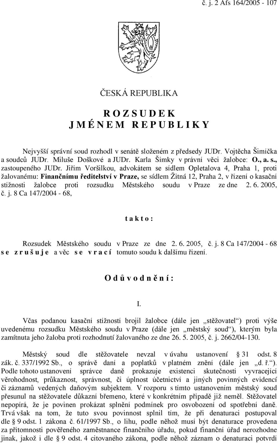 Jiřím Voršilkou, advokátem se sídlem Opletalova 4, Praha 1, proti žalovanému: Finančnímu ředitelství v Praze, se sídlem Žitná 12, Praha 2, v řízení o kasační stížnosti žalobce proti rozsudku