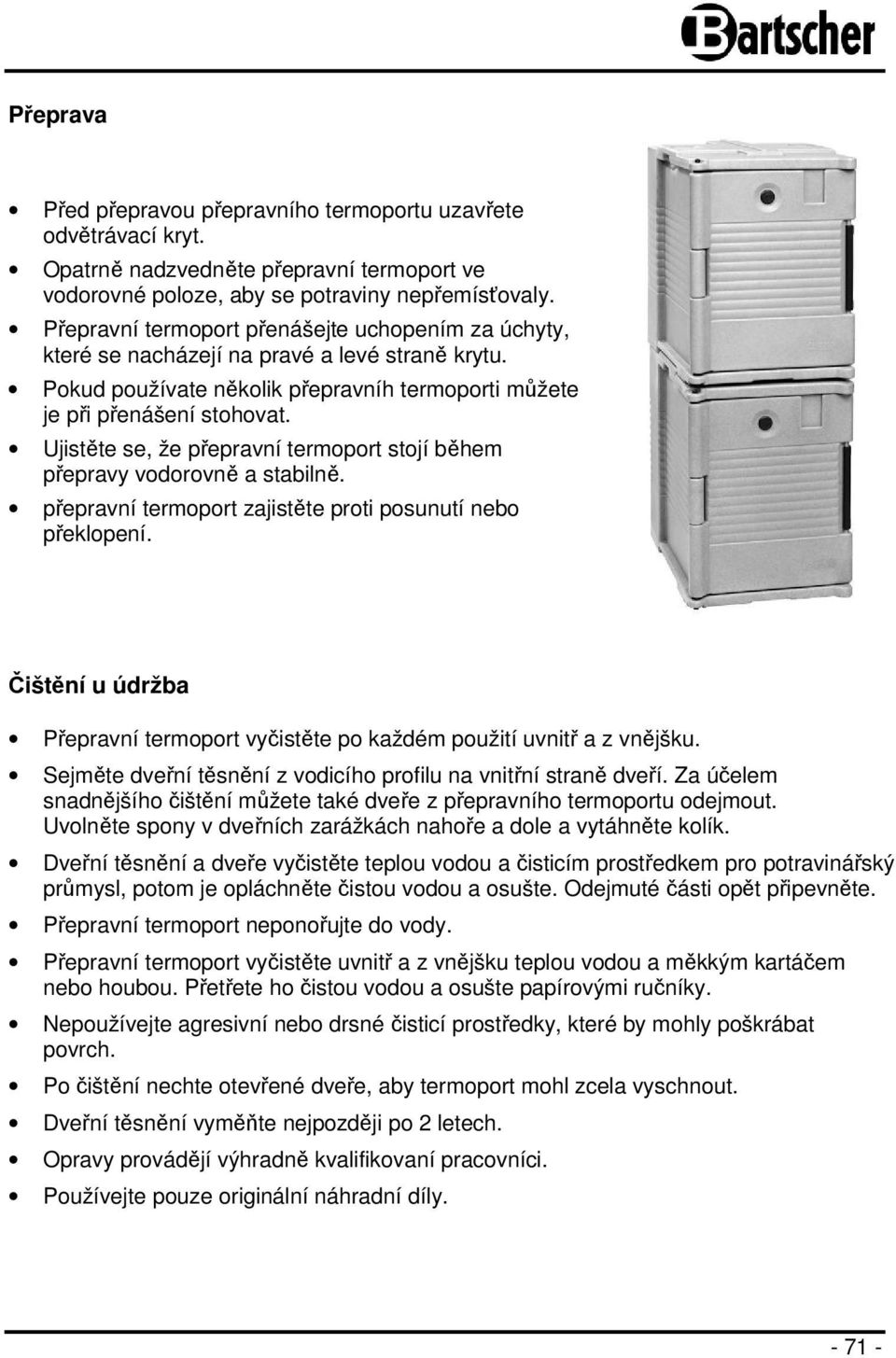 Ujistěte se, že přepravní termoport stojí během přepravy vodorovně a stabilně. přepravní termoport zajistěte proti posunutí nebo překlopení.