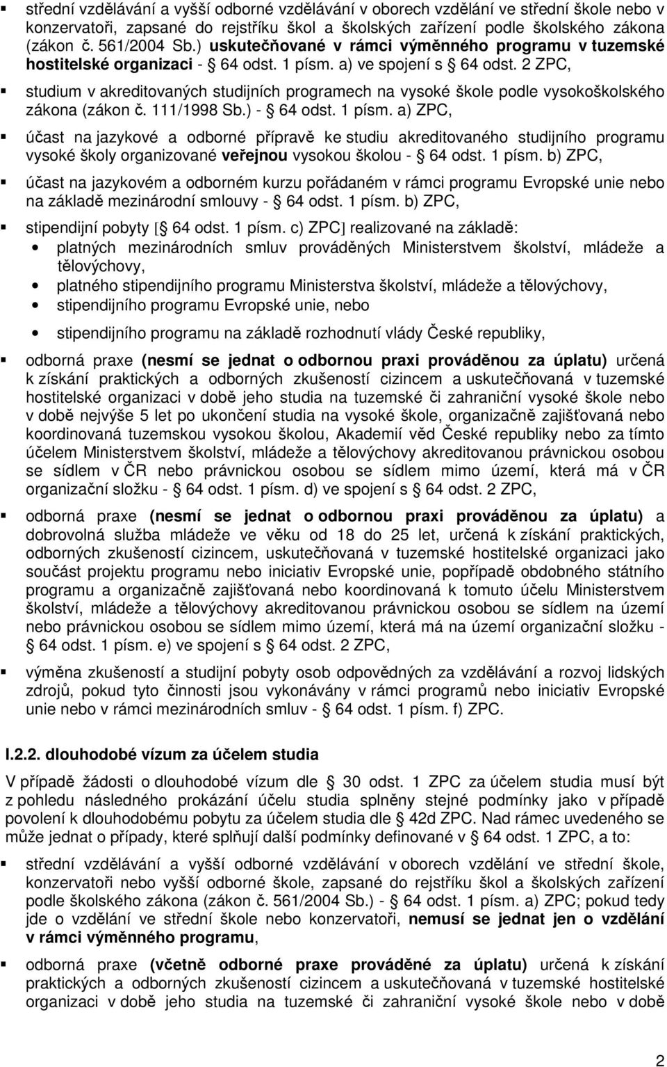 2 ZPC, studium v akreditovaných studijních programech na vysoké škole podle vysokoškolského zákona (zákon č. 111/1998 Sb.) - 64 odst. 1 písm.