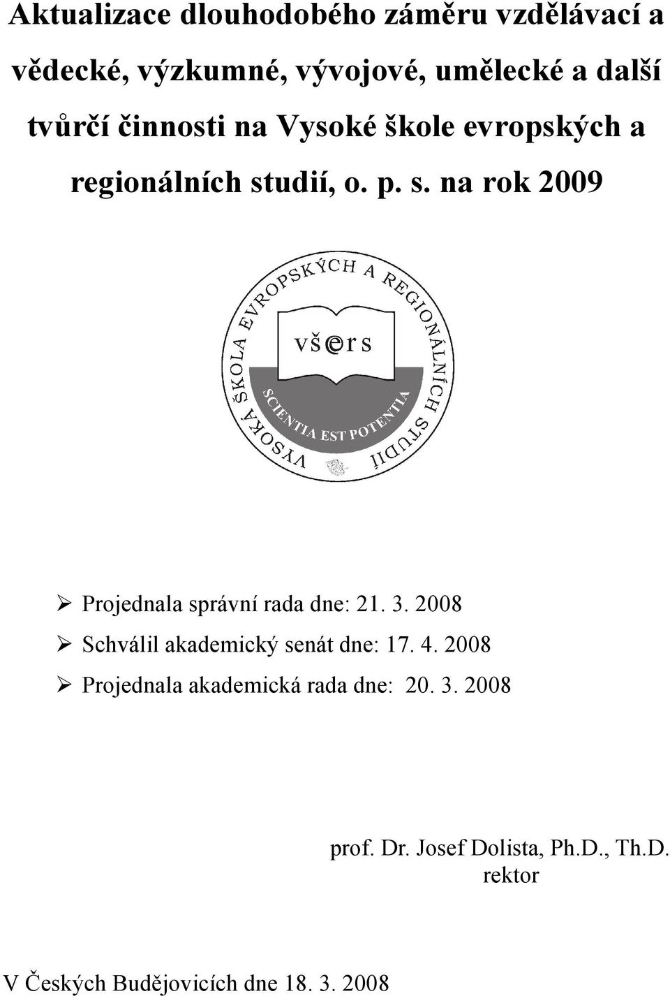 3. 2008 Schválil akademický senát dne: 17. 4. 2008 Projednala akademická rada dne: 20. 3.