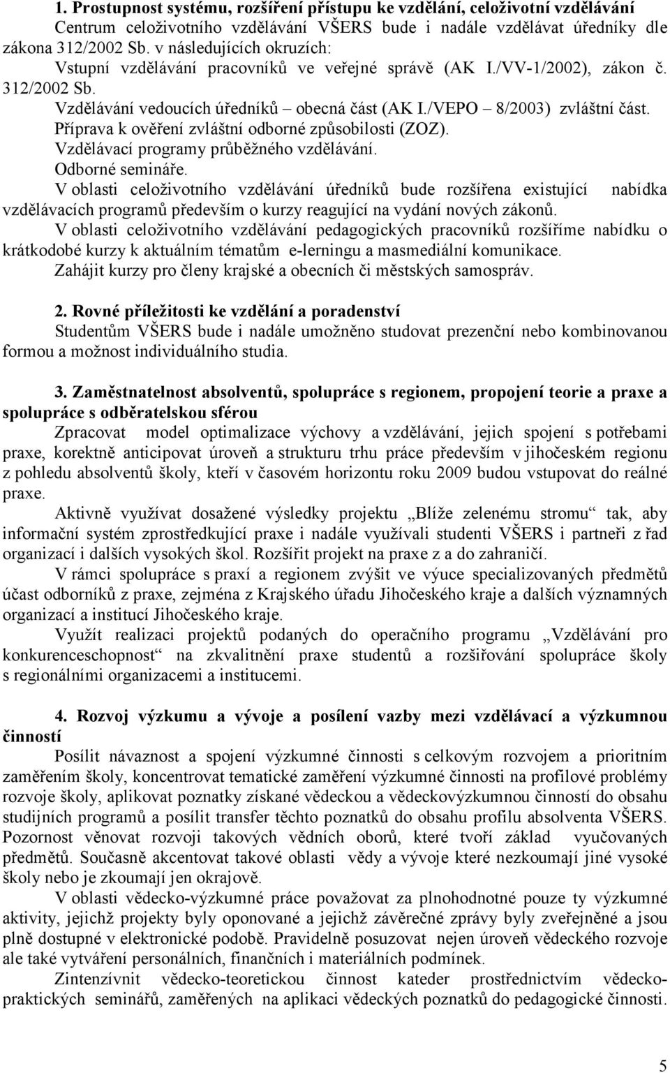 Příprava k ověření zvláštní odborné způsobilosti (ZOZ). Vzdělávací programy průběžného vzdělávání. Odborné semináře.