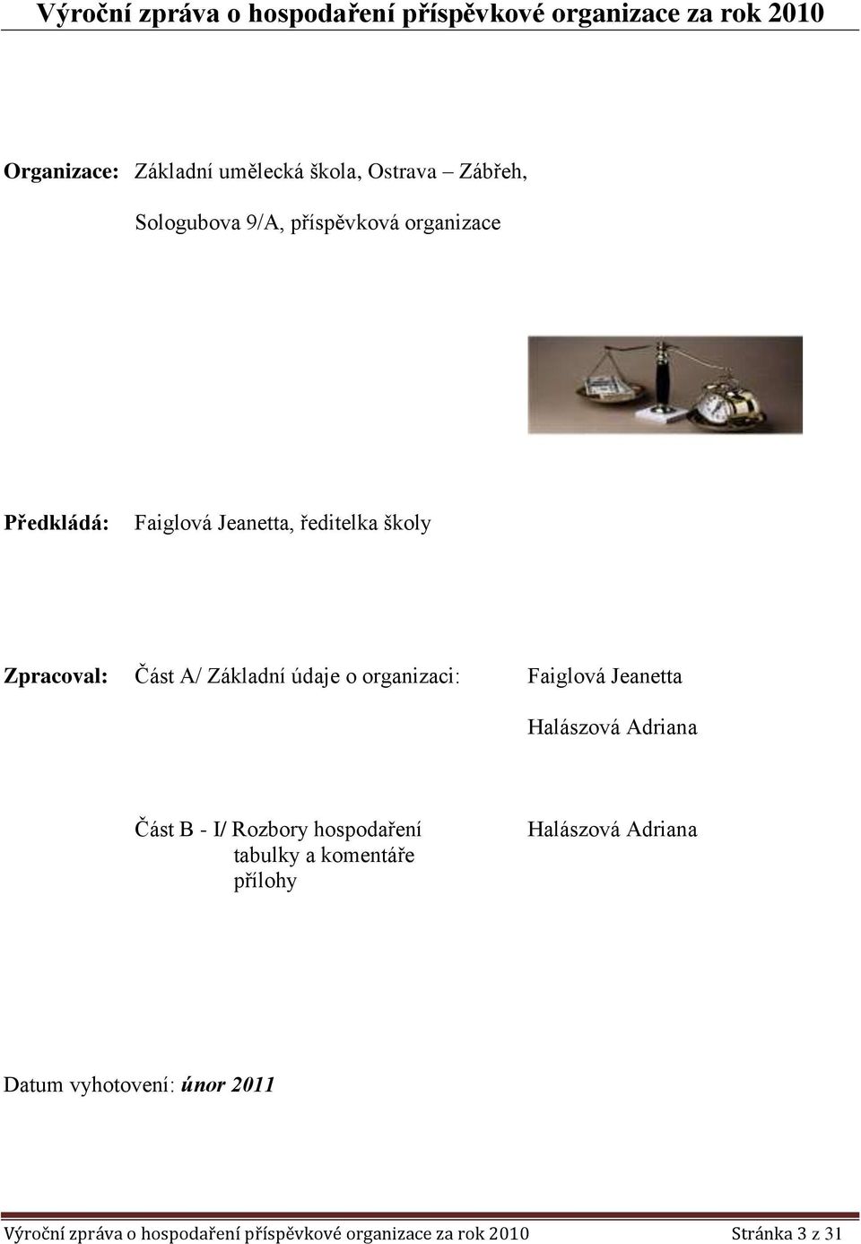 údaje o organizaci: Faiglová Jeanetta Halászová Adriana Část B - I/ Rozbory hospodaření tabulky a komentáře přílohy