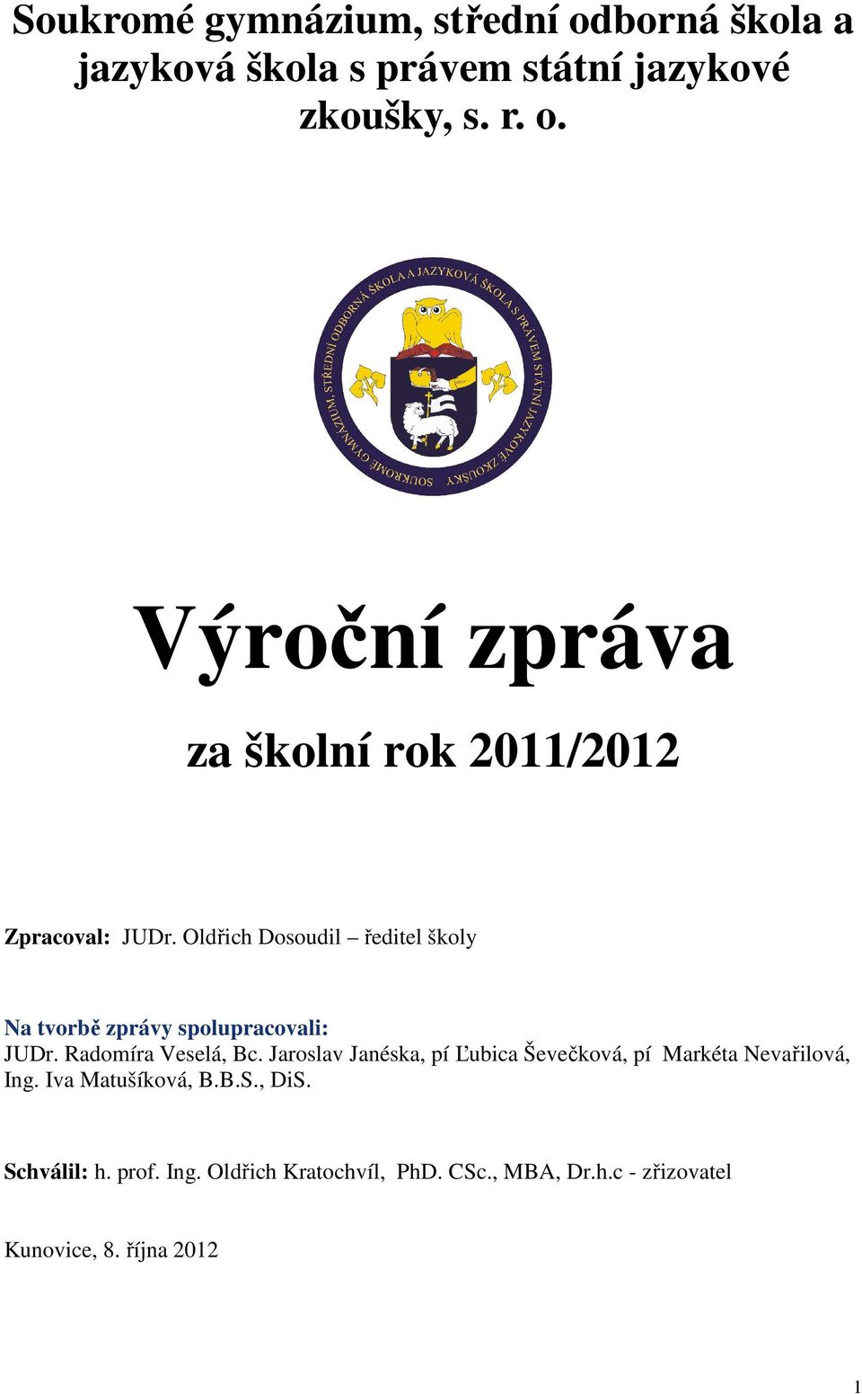 Jaroslav Janéska, pí Ľubica Ševečková, pí Markéta Nevařilová, Ing. Iva Matušíková, B.B.S., DiS. Schválil: h.