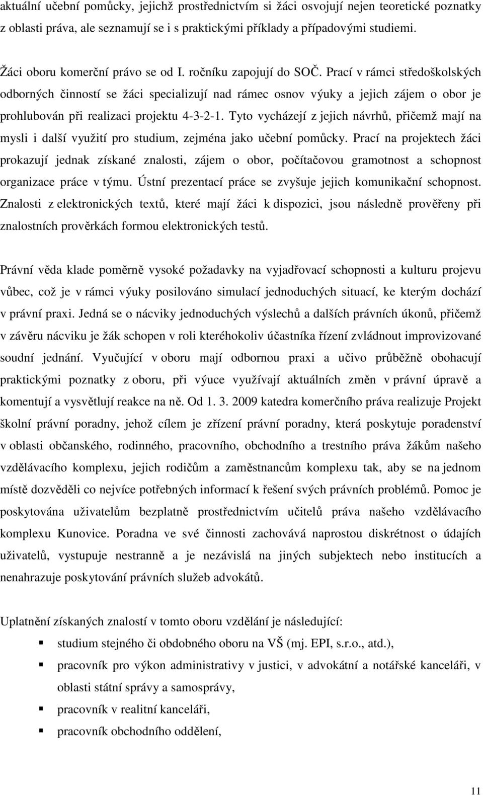 Prací v rámci středoškolských odborných činností se žáci specializují nad rámec osnov výuky a jejich zájem o obor je prohlubován při realizaci projektu 4-3-2-1.