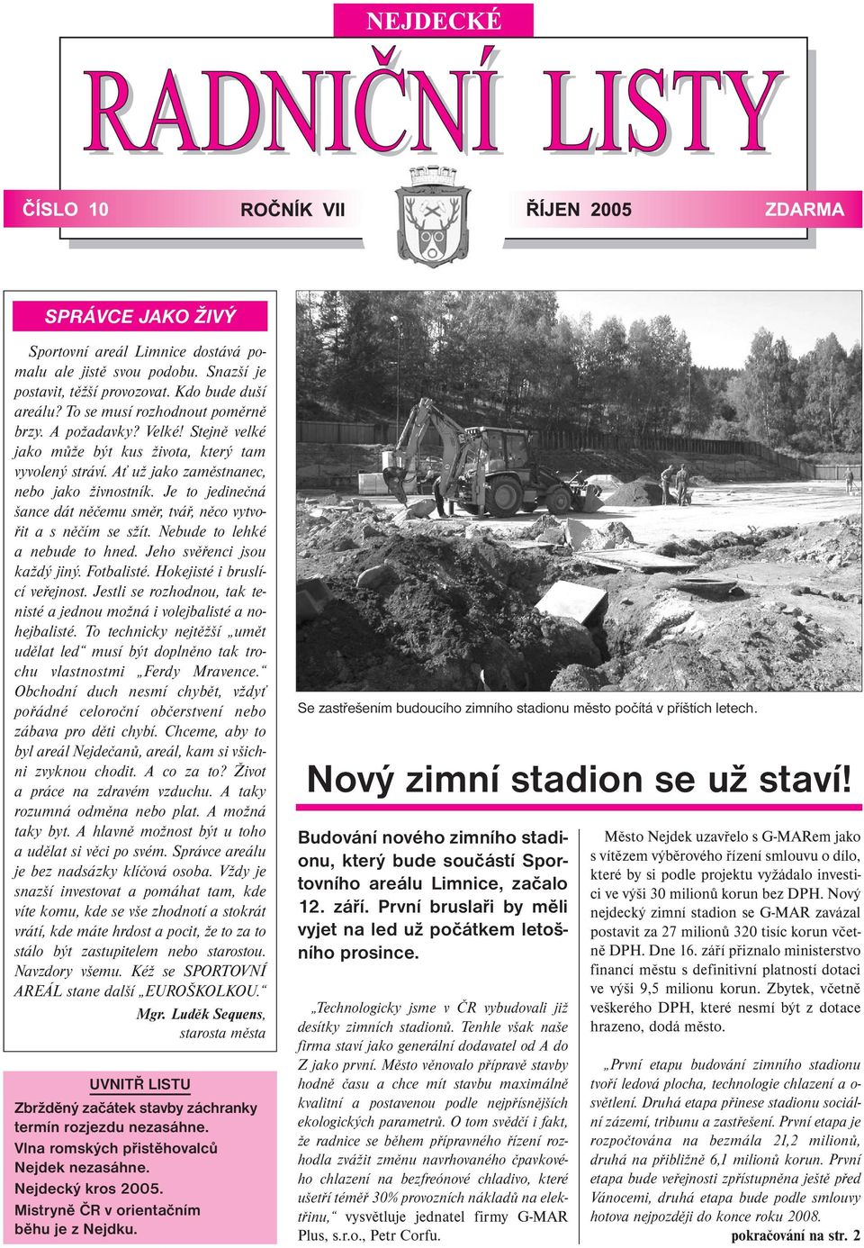 Nebude to lehké a nebude to hned. Jeho svěřenci jsou každý jiný. Fotbalisté. Hokejisté i bruslící veřejnost. Jestli se rozhodnou, tak tenisté a jednou možná i volejbalisté a nohejbalisté.