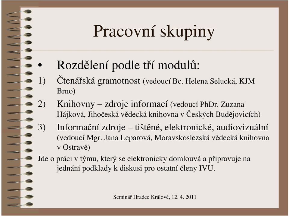 Zuzana Hájková, Jihočeská vědecká knihovna v Českých Budějovicích) 3) Informační zdroje tištěné, elektronické,