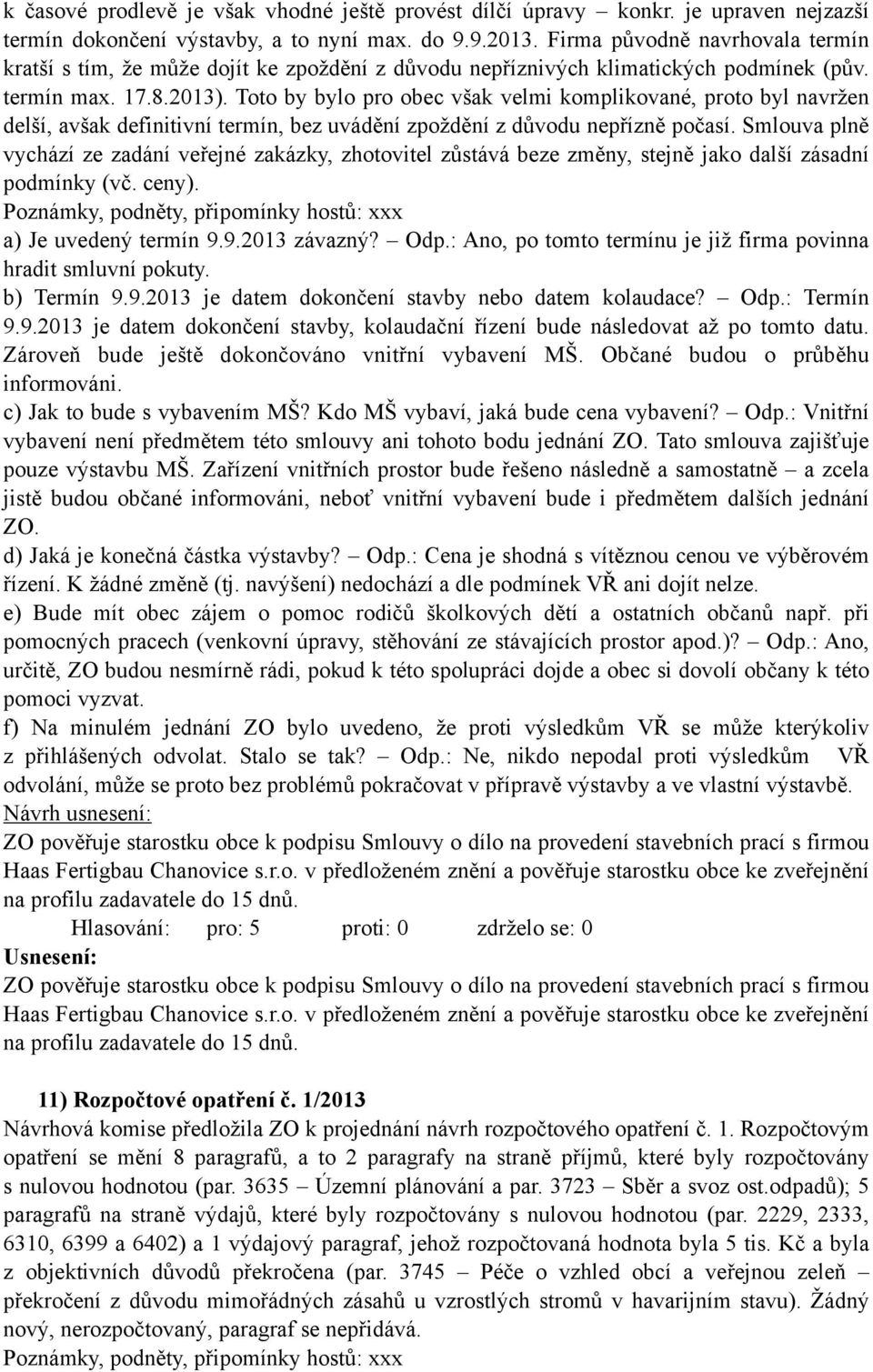 Toto by bylo pro obec však velmi komplikované, proto byl navržen delší, avšak definitivní termín, bez uvádění zpoždění z důvodu nepřízně počasí.