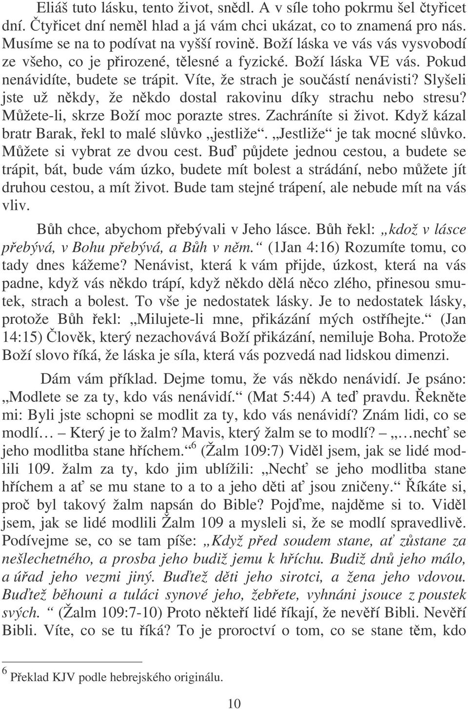 Slyšeli jste už nkdy, že nkdo dostal rakovinu díky strachu nebo stresu? Mžete-li, skrze Boží moc porazte stres. Zachráníte si život. Když kázal bratr Barak, ekl to malé slvko jestliže.