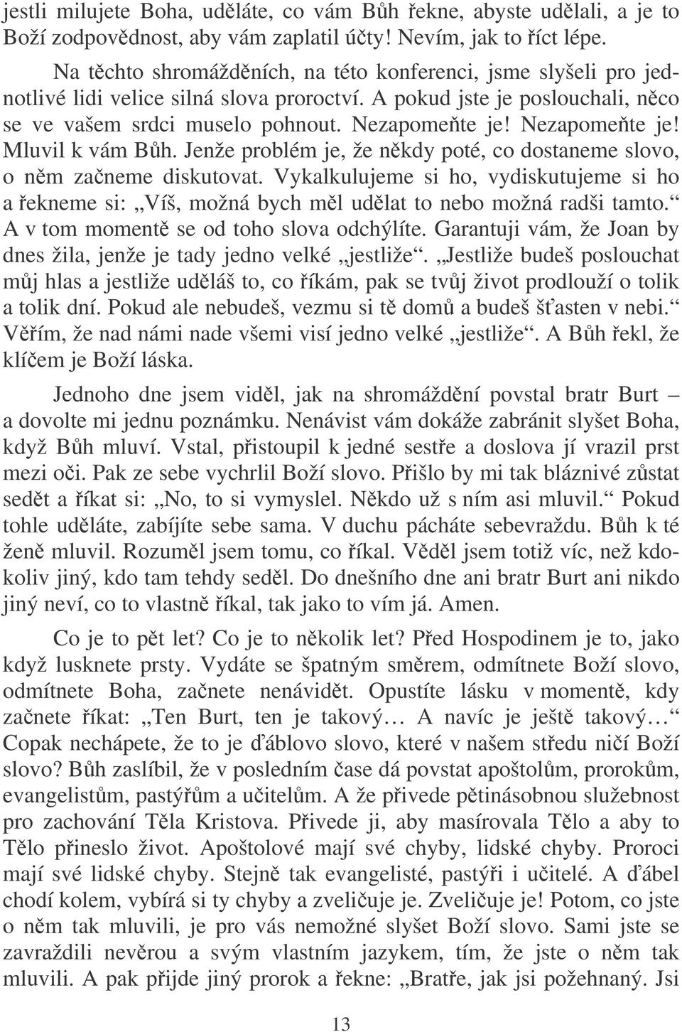 Nezapomete je! Mluvil k vám Bh. Jenže problém je, že nkdy poté, co dostaneme slovo, o nm zaneme diskutovat.