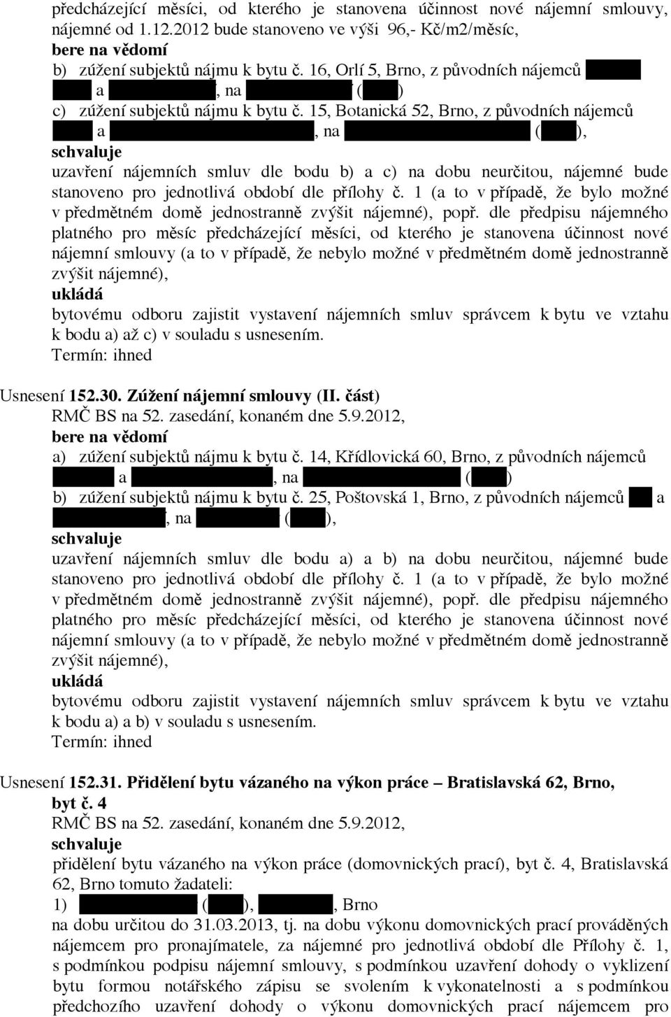 Zuzany Sniegoňových, na PhDr. Zuzana Sniegoňová (1962), uzavření nájemních smluv dle bodu b) a c) na dobu neurčitou, nájemné bude stanoveno pro jednotlivá období dle přílohy č.