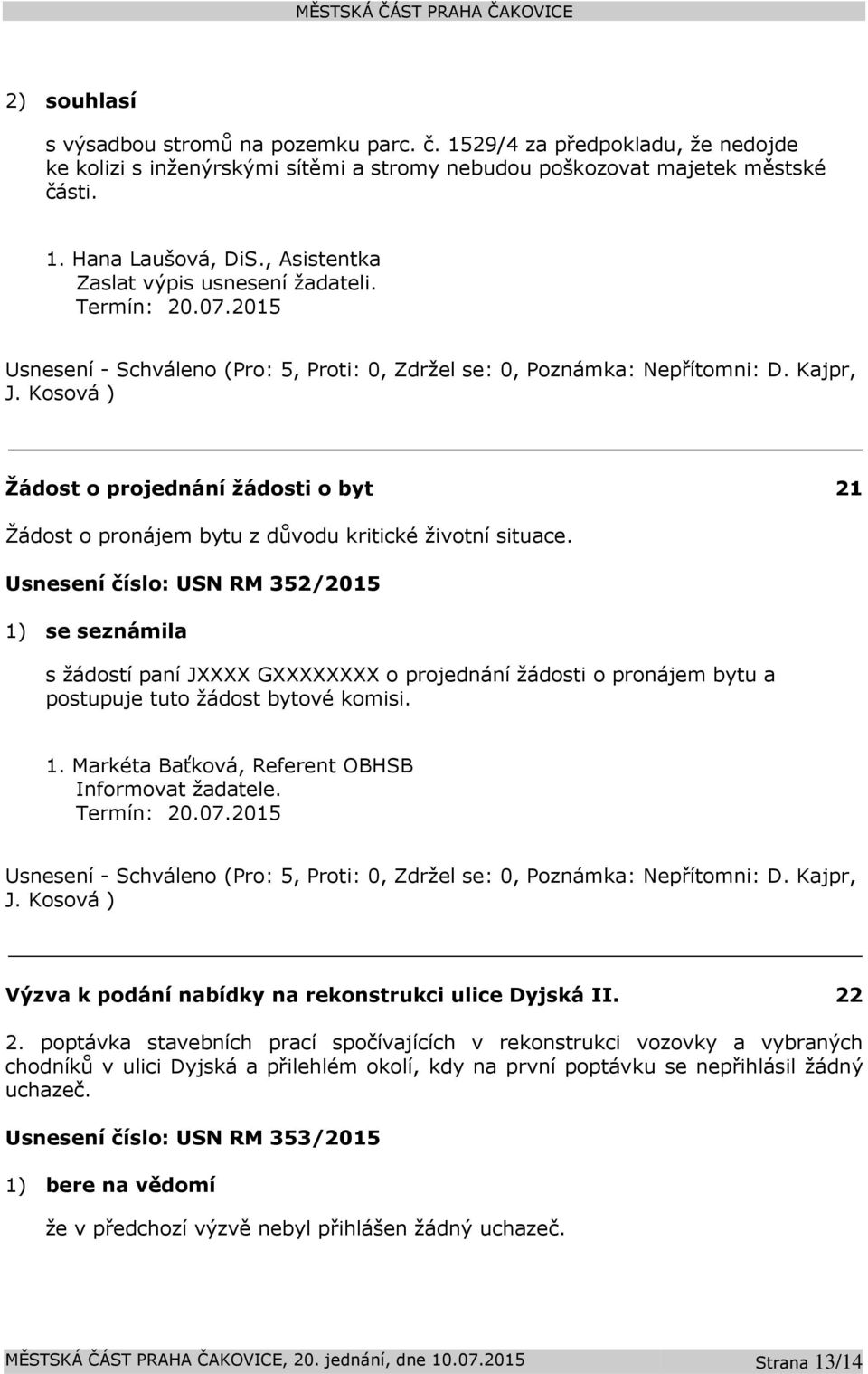 Kosová ) Žádost o projednání žádosti o byt 21 Žádost o pronájem bytu z důvodu kritické životní situace.