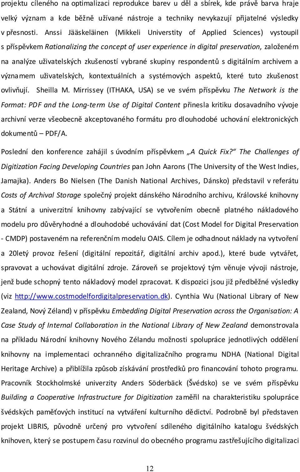 vybrané skupiny respondentů s digitálním archivem a významem uživatelských, kontextuálních a systémových aspektů, které tuto zkušenost ovlivňují. Sheilla M.