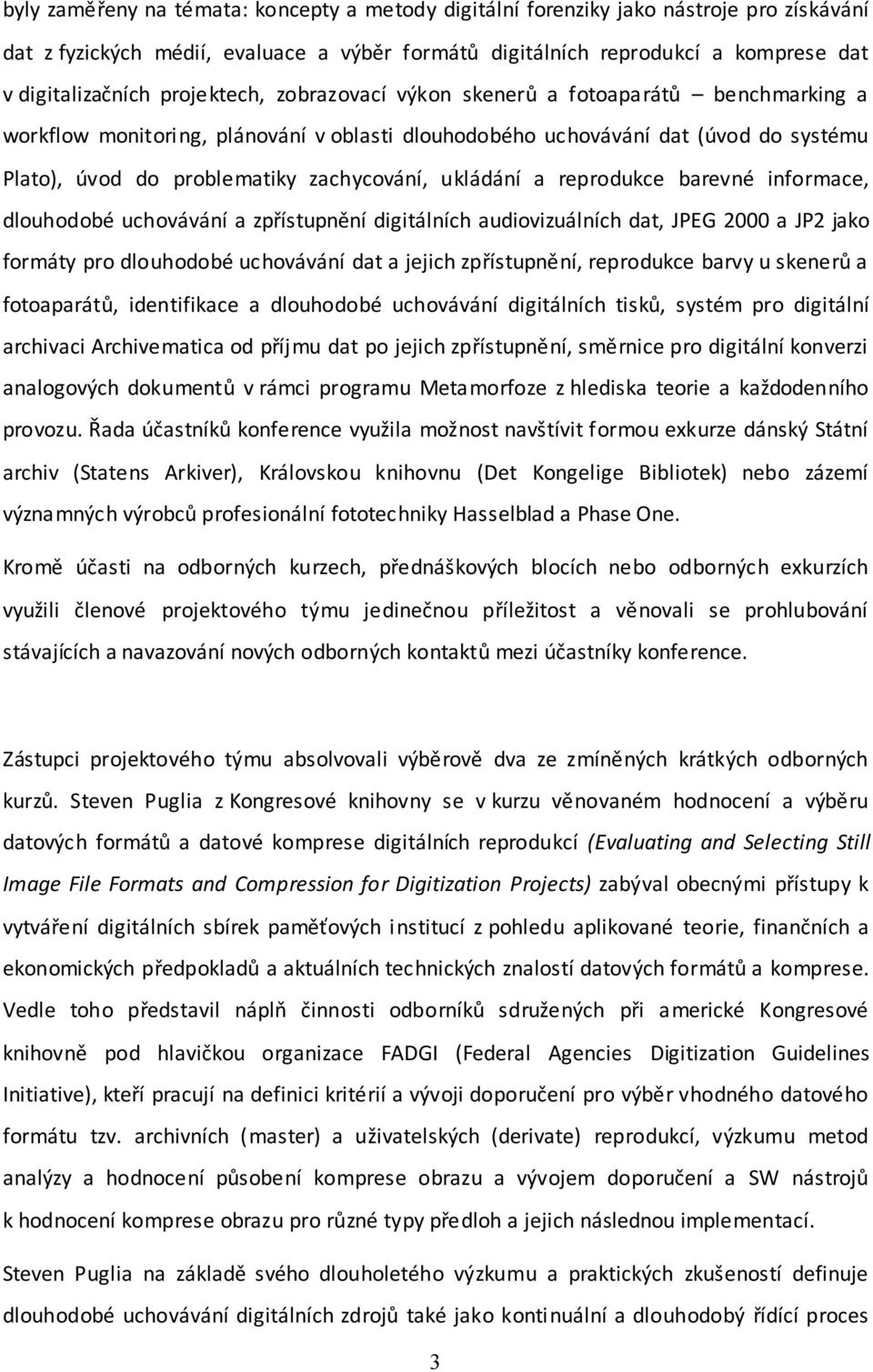 ukládání a reprodukce barevné informace, dlouhodobé uchovávání a zpřístupnění digitálních audiovizuálních dat, JPEG 2000 a JP2 jako formáty pro dlouhodobé uchovávání dat a jejich zpřístupnění,