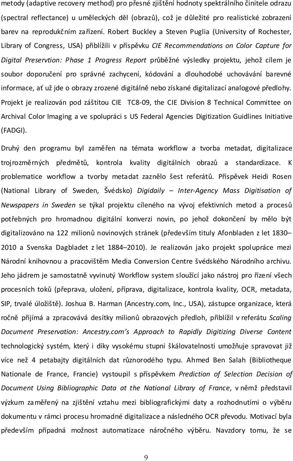 Robert Buckley a Steven Puglia (University of Rochester, Library of Congress, USA) přiblížili v příspěvku CIE Recommendations on Color Capture for Digital Preservtion: Phase 1 Progress Report