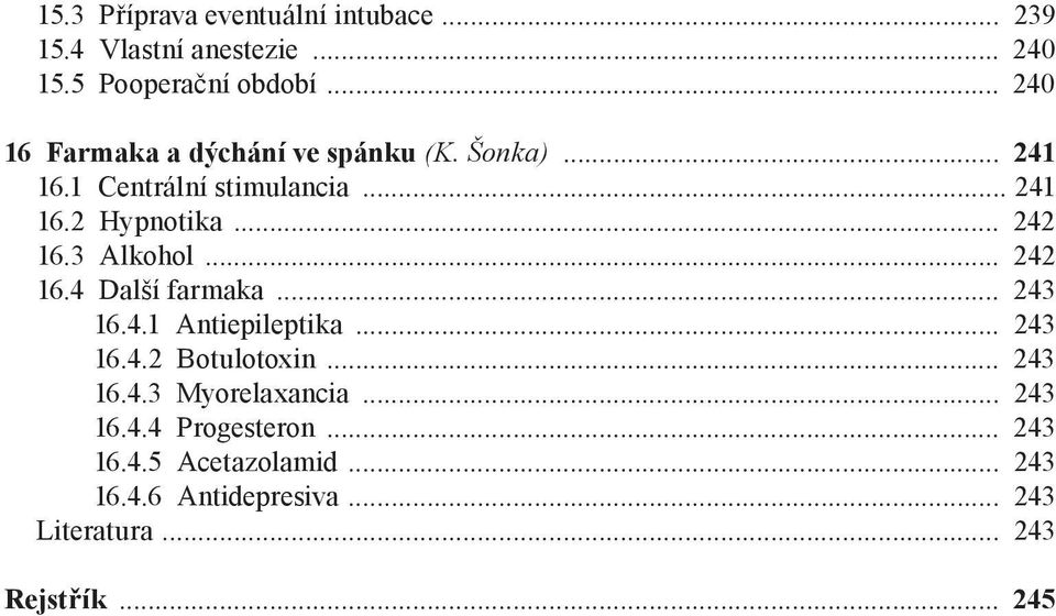 3 Alkohol... 242 16.4 Další farmaka... 243 16.4.1 Antiepileptika... 243 16.4.2 Botulotoxin... 243 16.4.3 Myorelaxancia.