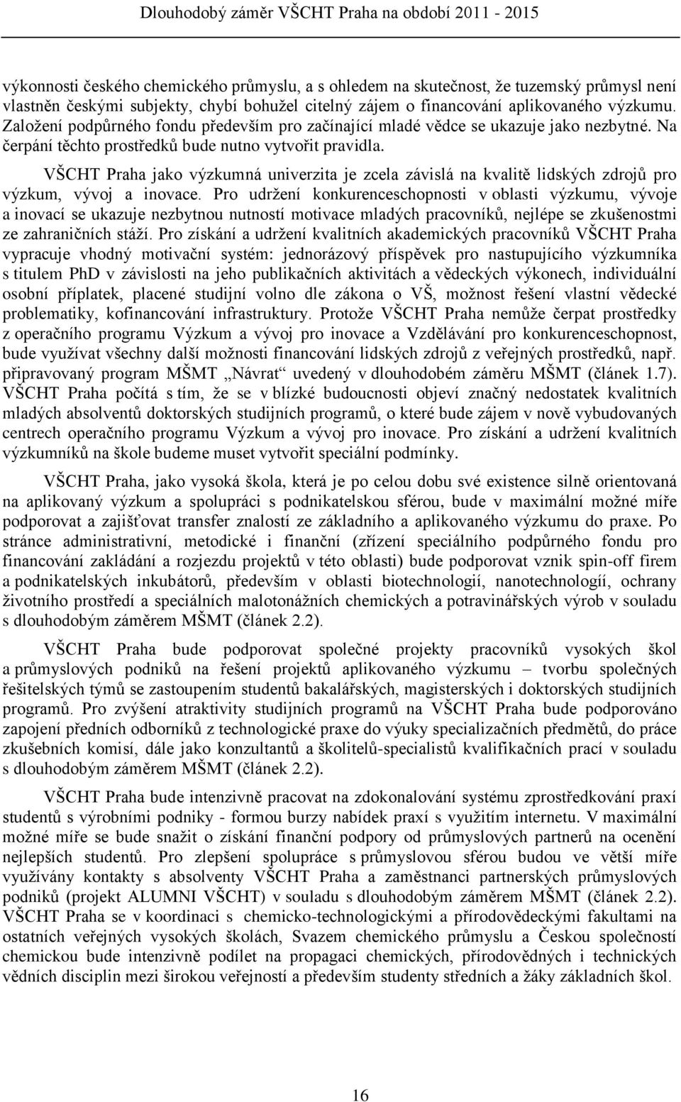 VŠCHT Praha jako výzkumná univerzita je zcela závislá na kvalitě lidských zdrojů pro výzkum, vývoj a inovace.