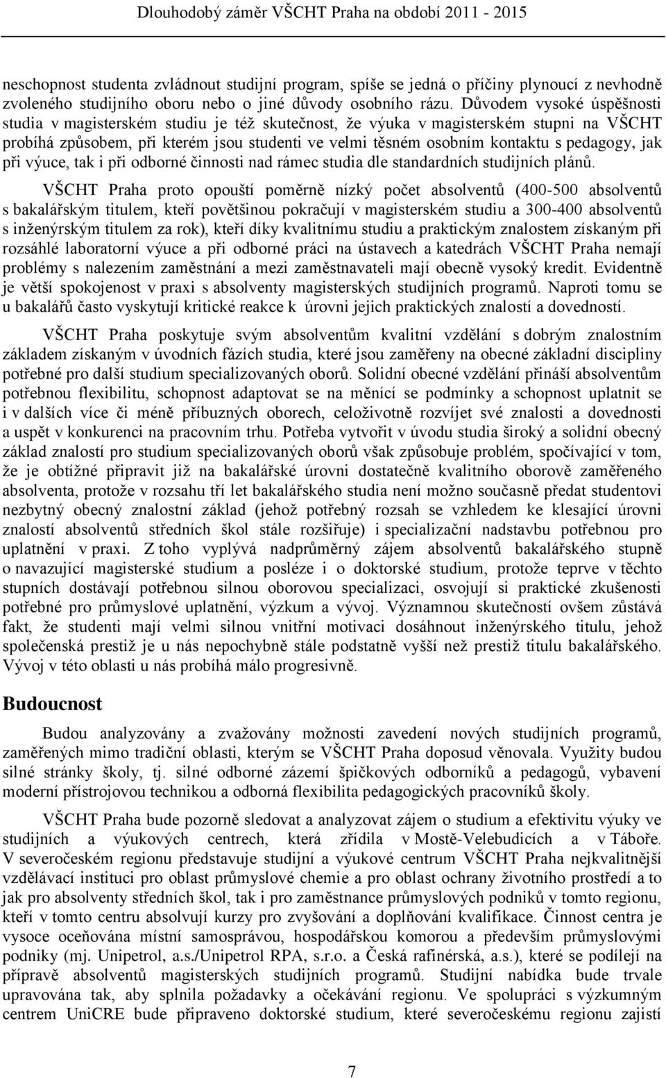 pedagogy, jak při výuce, tak i při odborné činnosti nad rámec studia dle standardních studijních plánů.