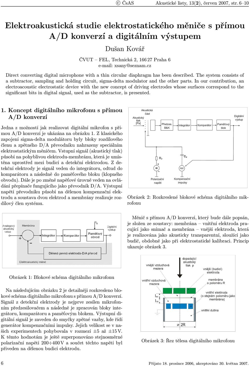 cz Direct converting digital microphone with a thin circular diaphragm has been described. The system consists of a subtractor, sampling and holding circuit, sigma-delta modulator and the other parts.