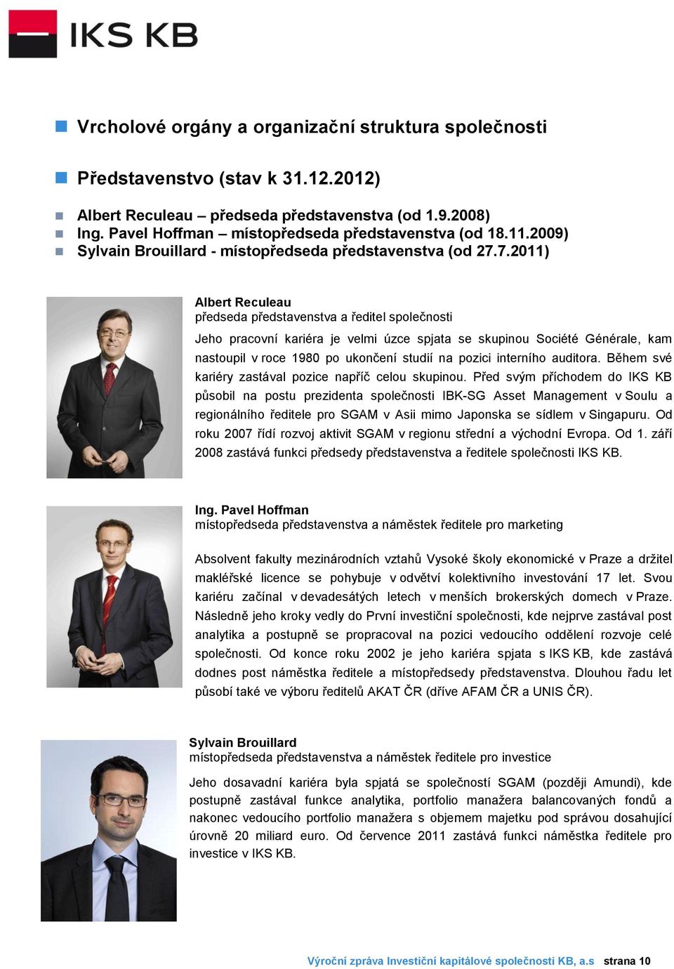 7.2011) Albert Reculeau předseda představenstva a ředitel společnosti Jeho pracovní kariéra je velmi úzce spjata se skupinou Société Générale, kam nastoupil v roce 1980 po ukončení studií na pozici