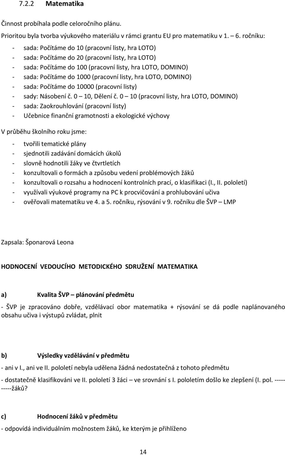 listy, hra LOTO, DOMINO) sada: Počítáme do 10000 (pracovní listy) sady: Násobení č. 0 10, Dělení č.