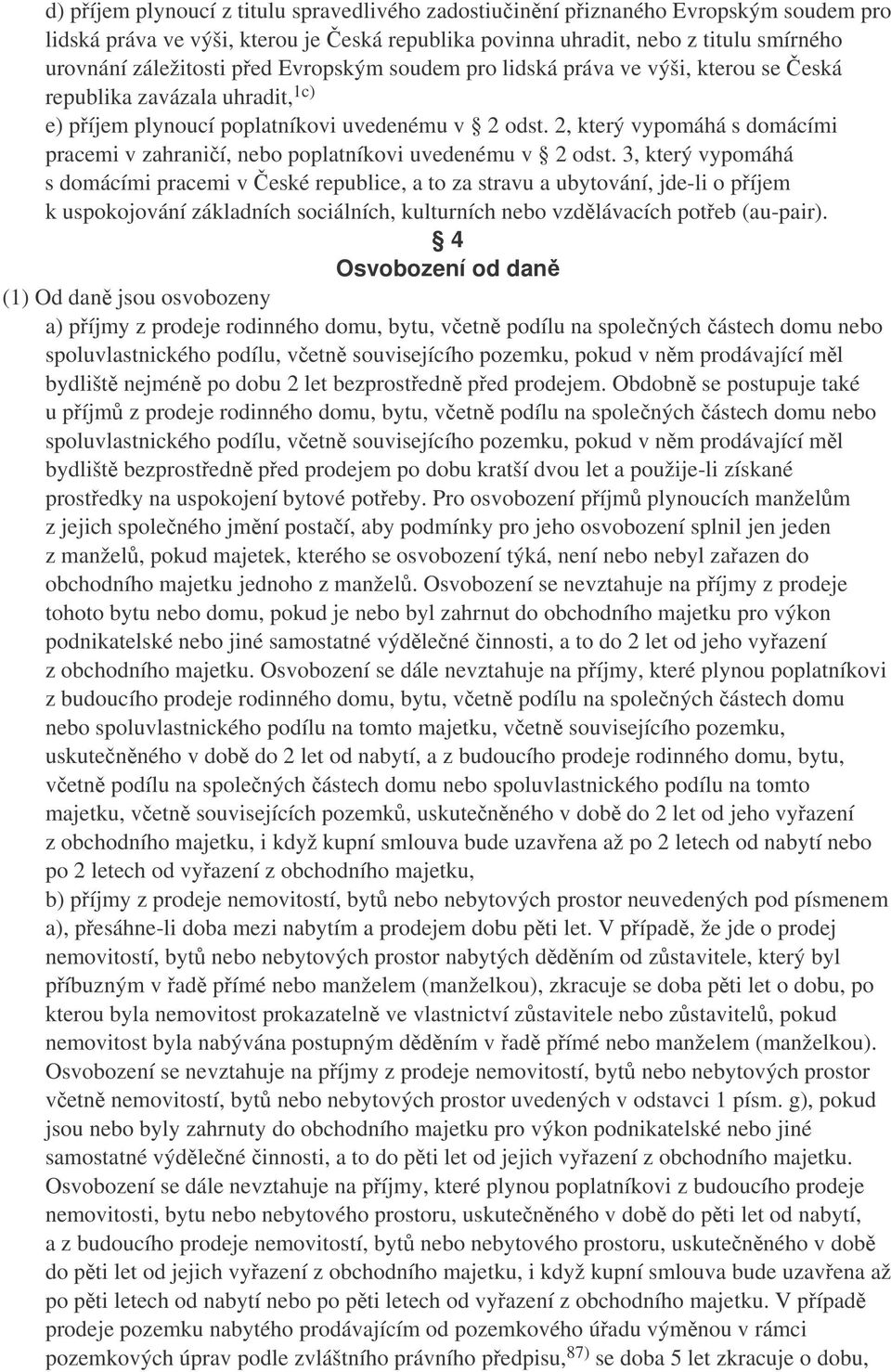 2, který vypomáhá s domácími pracemi v zahranií, nebo poplatníkovi uvedenému v 2 odst.