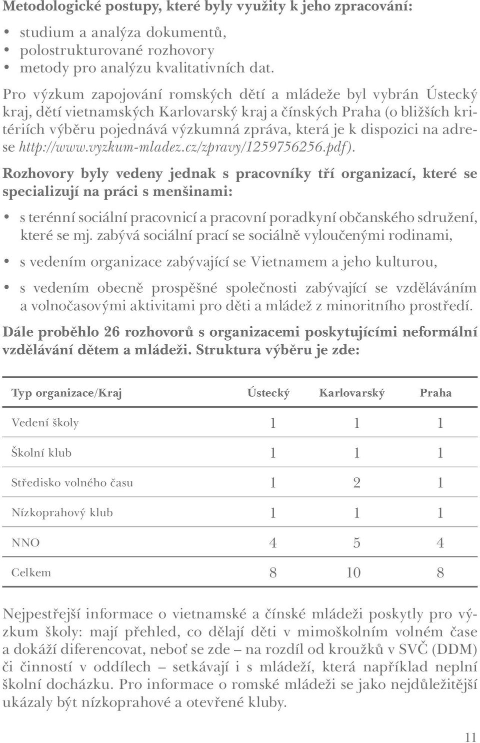 dispozici na adrese http://www.vyzkum-mladez.cz/zpravy/1259756256.pdf).