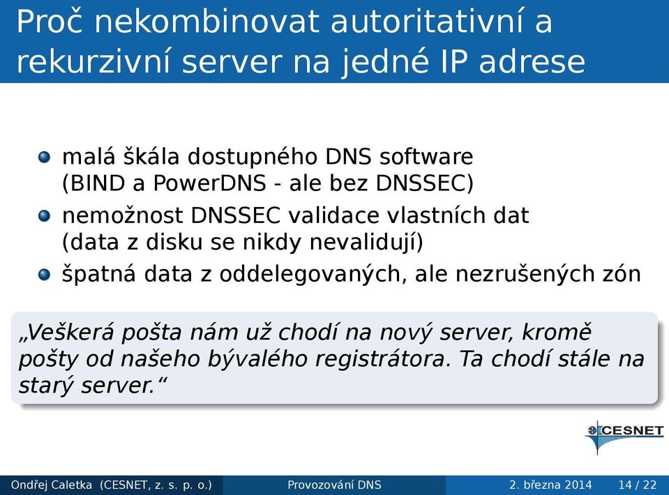 z oddelegovaných, ale nezrušených zón Veškerá pošta nám už chodí na nový server, kromě pošty od našeho bývalého