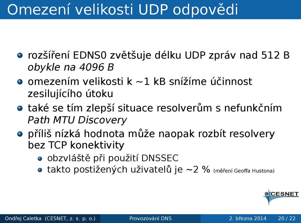 Discovery příliš nízká hodnota může naopak rozbít resolvery bez TCP konektivity obzvláště při použití DNSSEC takto