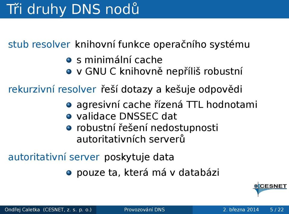 validace DNSSEC dat robustní řešení nedostupnosti autoritativních serverů autoritativní server poskytuje