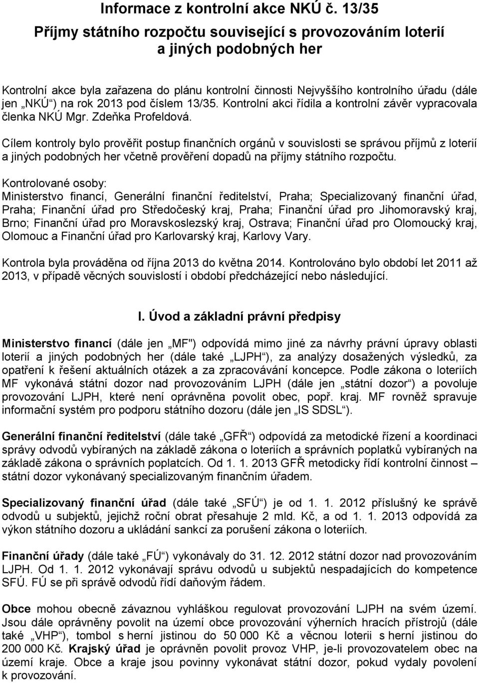 2013 pod číslem 13/35. Kontrolní akci řídila a kontrolní závěr vypracovala členka NKÚ Mgr. Zdeňka Profeldová.