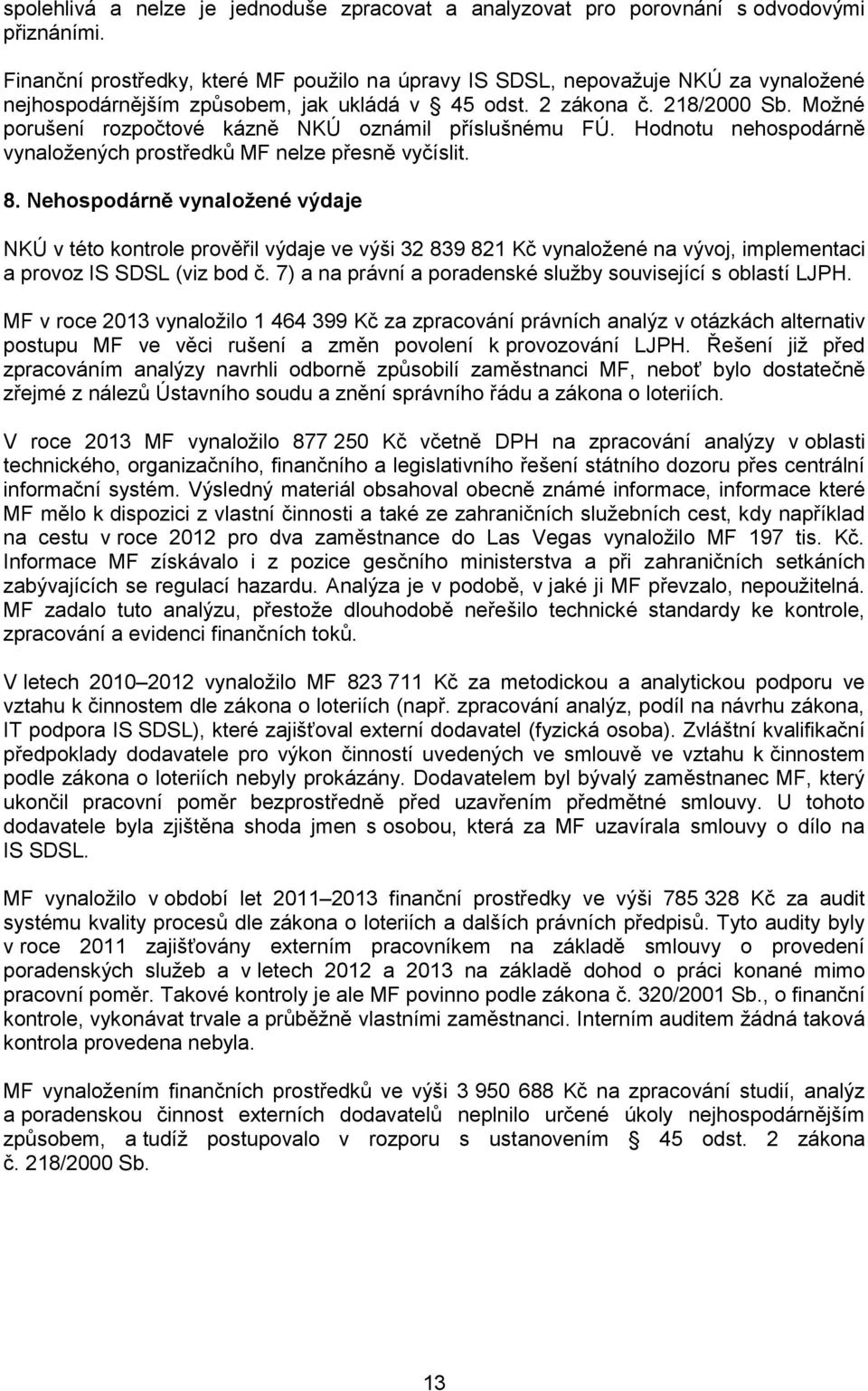 Možné porušení rozpočtové kázně NKÚ oznámil příslušnému FÚ. Hodnotu nehospodárně vynaložených prostředků MF nelze přesně vyčíslit. 8.