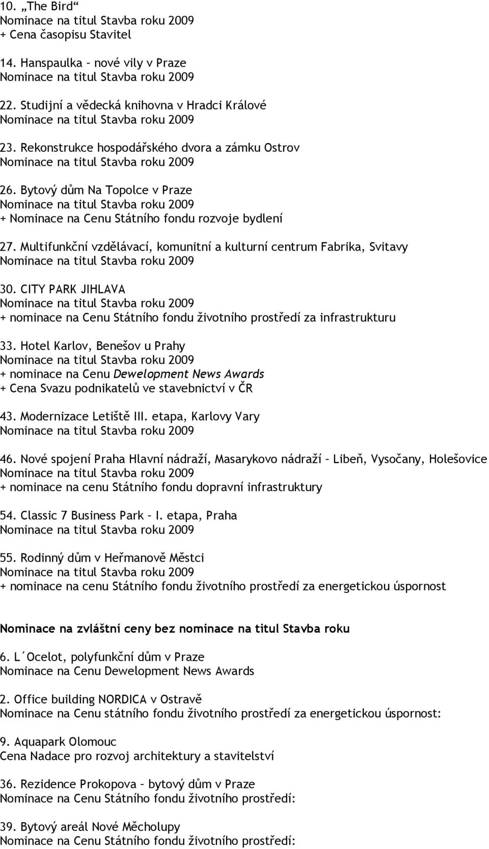 CITY PARK JIHLAVA + nominace na Cenu Státního fondu životního prostředí za infrastrukturu + nominace na Cenu Dewelopment News Awards + Cena Svazu podnikatelů ve stavebnictví v ČR 43.