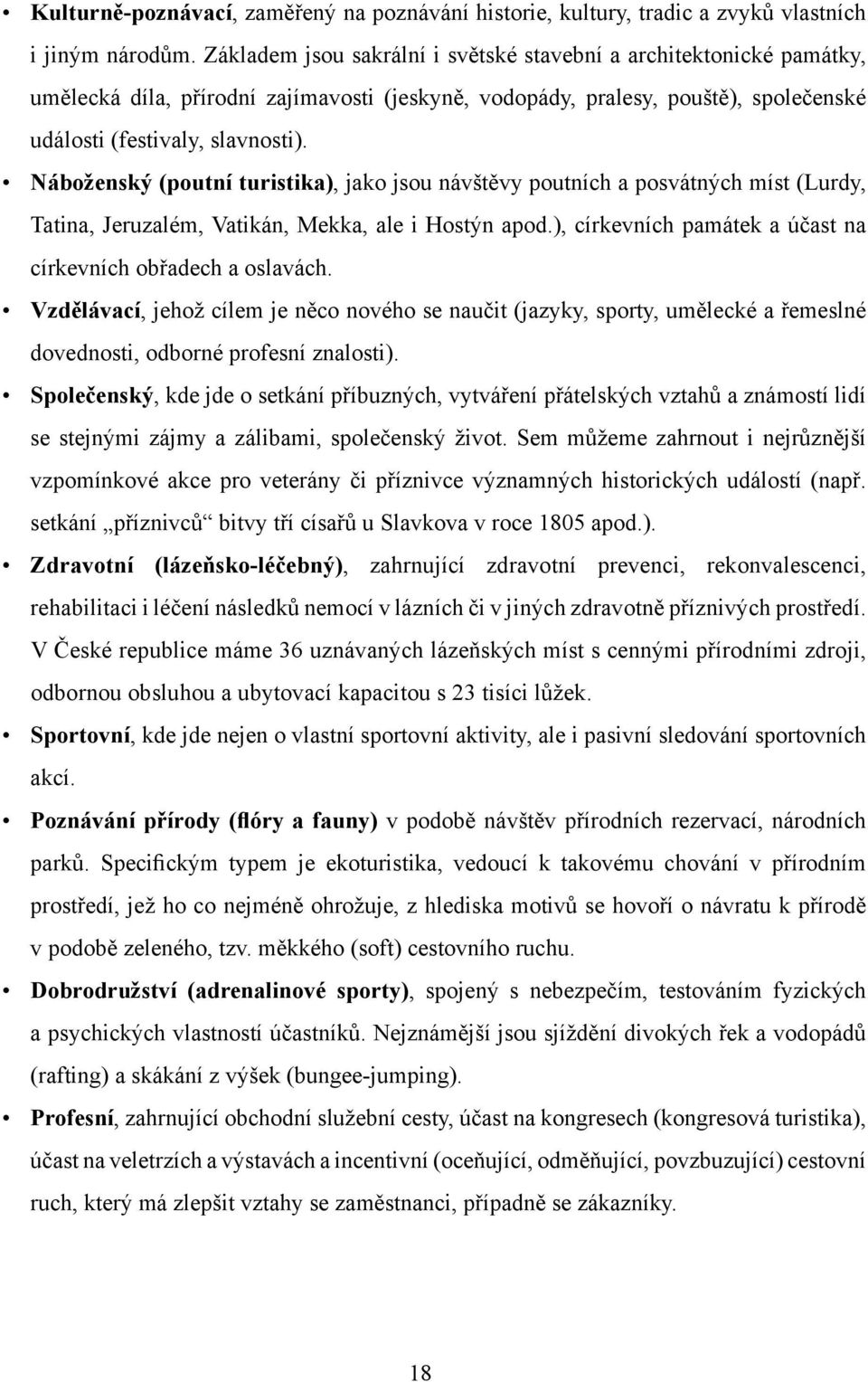 Náboženský (poutní turistika), jako jsou návštěvy poutních a posvátných míst (Lurdy, Tatina, Jeruzalém, Vatikán, Mekka, ale i Hostýn apod.